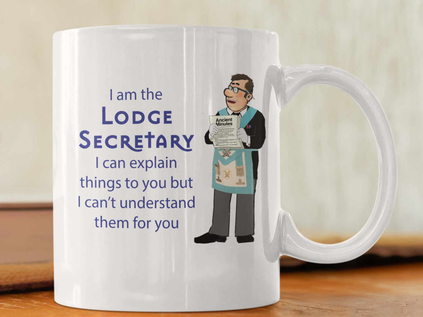 masonic lodge secretary mug with the writing "I am the lodge secretary I can explain things to you but I can't understand them for you